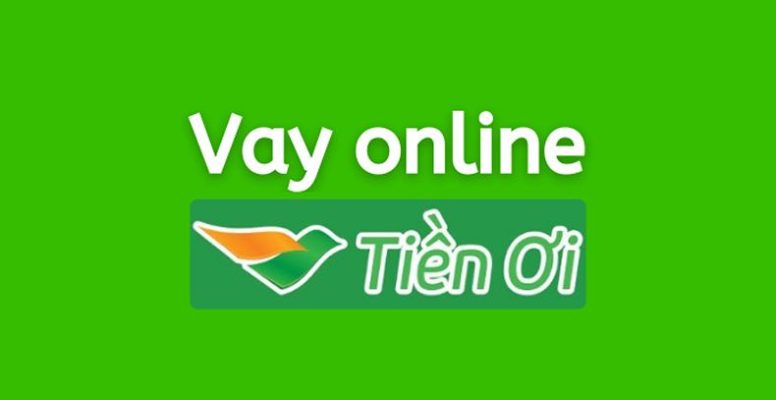 Tiền Ơi - App vay tiền online uy tín và chất lượng cao