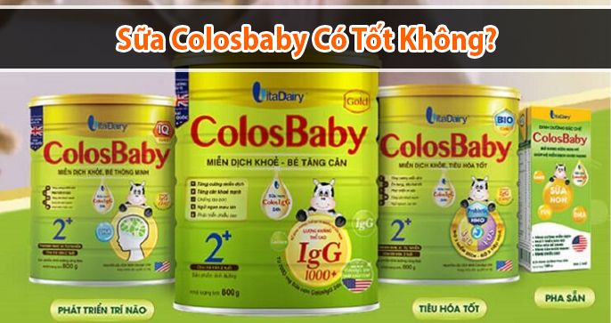 Sữa Colosbaby có tốt không? Phân loại các dòng Colosbaby