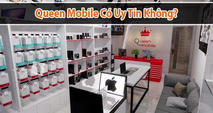Queen mobile có uy tín không? Cùng Top Đánh Giá tìm hiểu