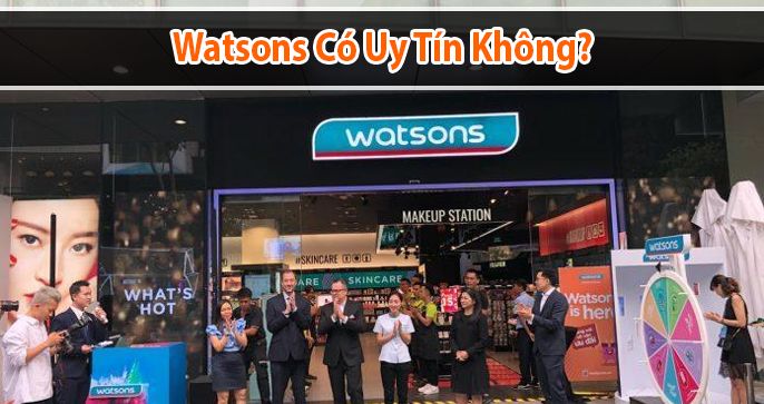 Watsons có uy tín không? Những thông tin thú vị bạn nên biết