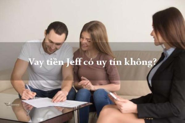 Vay tiền Jeff có uy tín không? Đơn vị cung cấp những hình thức vay nào?