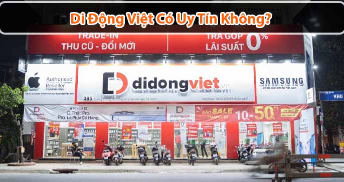 Di Động Việt có uy tín không? Có nên mua hàng không?