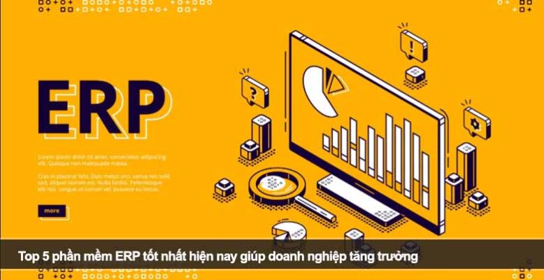 Top 5 phần mềm ERP tốt nhất: Giải pháp tối ưu cho doanh nghiệp phát triển