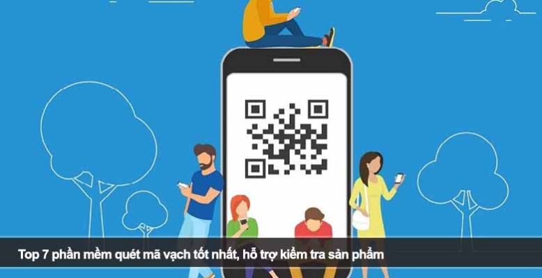 Top 7 phần mềm quét mã vạch tốt nhất, hỗ trợ kiểm tra sản phẩm