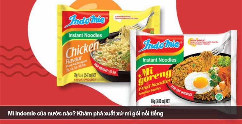 Mì Indomie của nước nào? Khám phá xuất xứ mì gói nổi tiếng