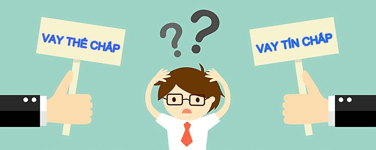 Cách phân biệt giữa vay thế chấp và vay tín chấp