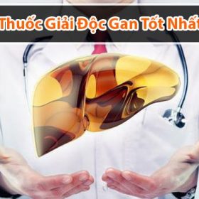 Điểm danh chi tiết loại thuốc giải độc gan tốt nhất trên thị trường hiện nay