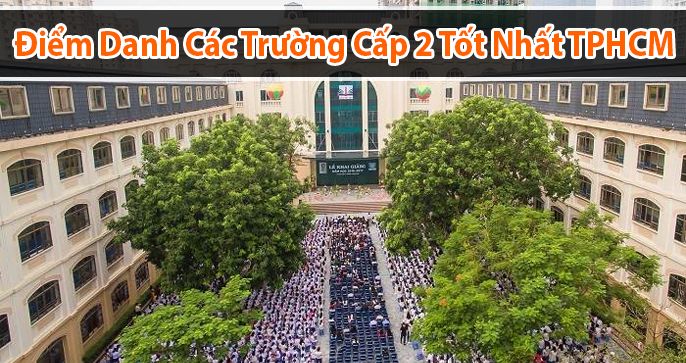 Điểm danh các trường cấp 2 tốt nhất TPHCM bạn không nên bỏ qua