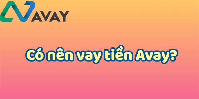 Avay là gì? Vay tiền tại Avay có uy tín không?