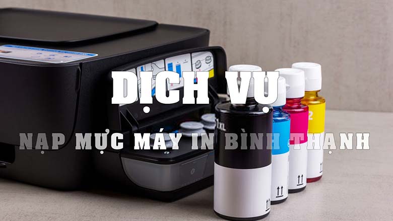 Dịch vụ nạp mực máy in quận Bình Thạnh ở đâu tốt nhất?