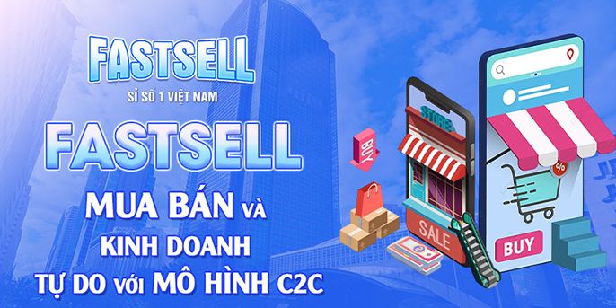 Fastsell - “cánh tay phải” đắc lực cho những nhà kinh doanh thông minh