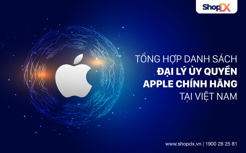 Top 5 đại lý ủy quyền Apple được lựa chọn nhiều nhất hiện nay