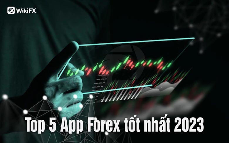 App Forex: 5 ứng dụng ngoại hối tốt nhất năm 2023
