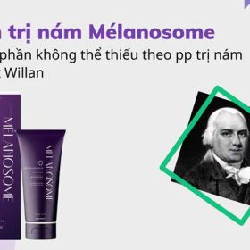 Kem trị nám Mélanosome - thành phần không thể thiếu theo cách trị nám Robert Willan