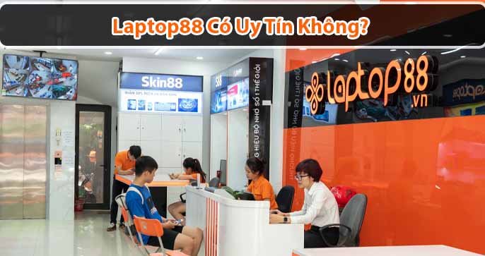 Laptop88 có uy tín không? Có nên mua laptop tại đây không?