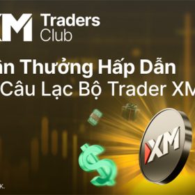 Câu lạc bộ Trader XM: Khi sự kiên trì giao dịch được tưởng thưởng xứng đáng