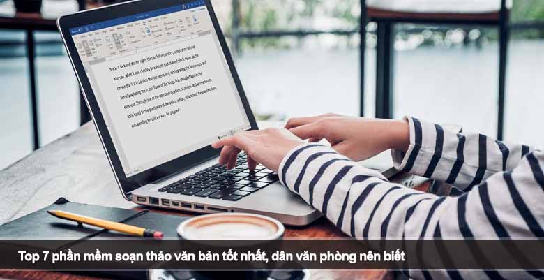Top 7 phần mềm soạn thảo văn bản tốt nhất, dân văn phòng nên biết