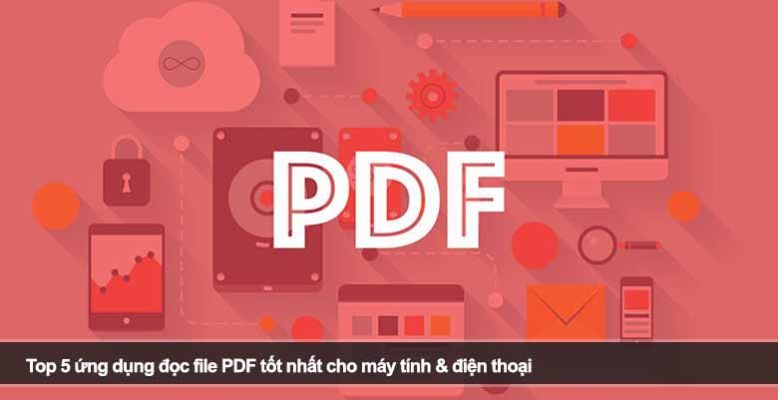Top 5 ứng dụng đọc file PDF tốt nhất cho máy tính & điện thoại