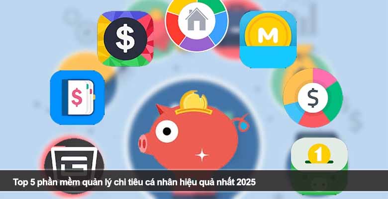 Top 5 phần mềm quản lý chi tiêu cá nhân hiệu quả nhất 2025