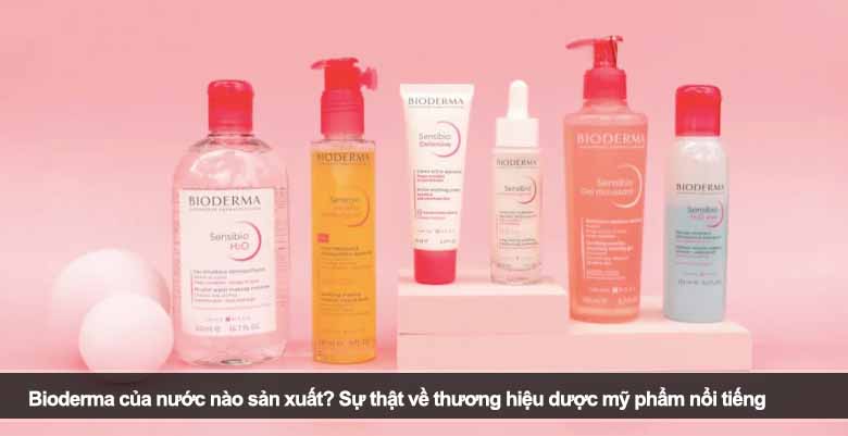 Bioderma của nước nào sản xuất? Sự thật về thương hiệu dược mỹ phẩm nổi tiếng