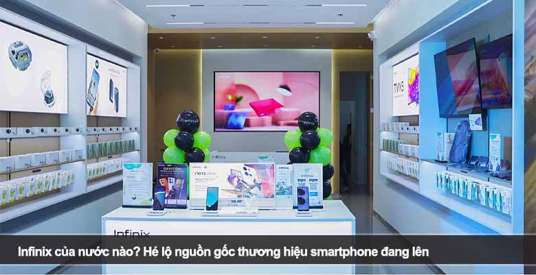 Infinix của nước nào? Hé lộ nguồn gốc thương hiệu smartphone đang lên