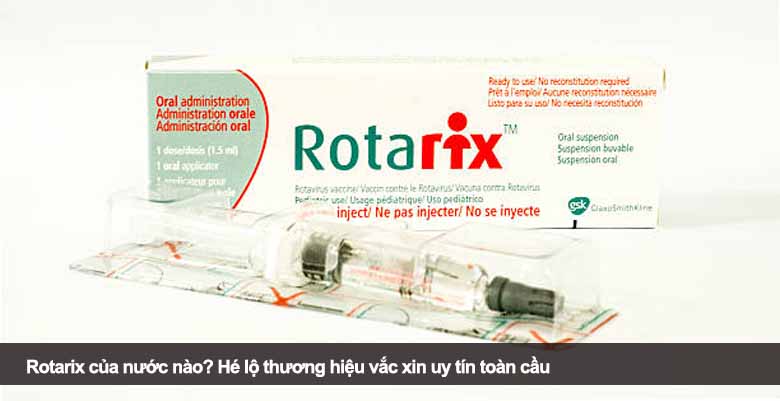 Rotarix của nước nào? Hé lộ thương hiệu vắc xin uy tín toàn cầu 