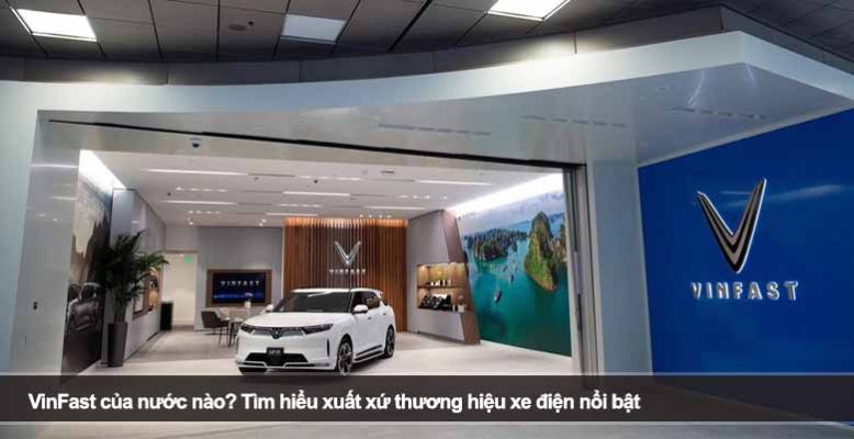 VinFast của nước nào? Tìm hiểu xuất xứ thương hiệu xe điện nổi bật