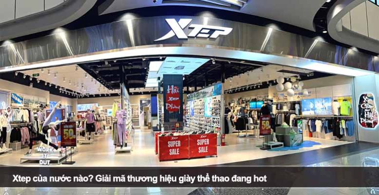 Xtep của nước nào? Giải mã thương hiệu giày thể thao đang hot